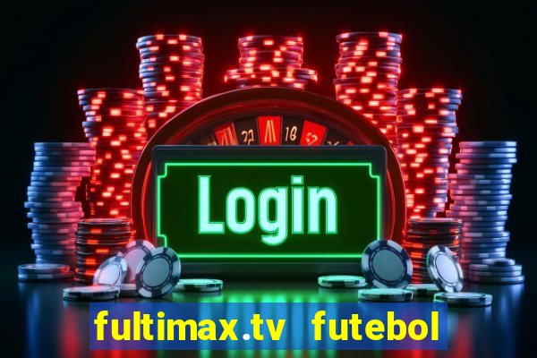 fultimax.tv futebol ao vivo